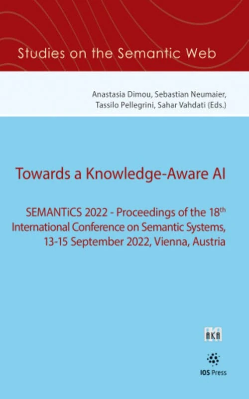 Towards a Knowledge-Aware AI: SEMANTiCS 2022 ― Proceedings of the 18th International Conference on Semantic Systems, 13-15 September 2022, Vienna, Austria: 55 (Studies on the Semantic Web, 55) - Image 1