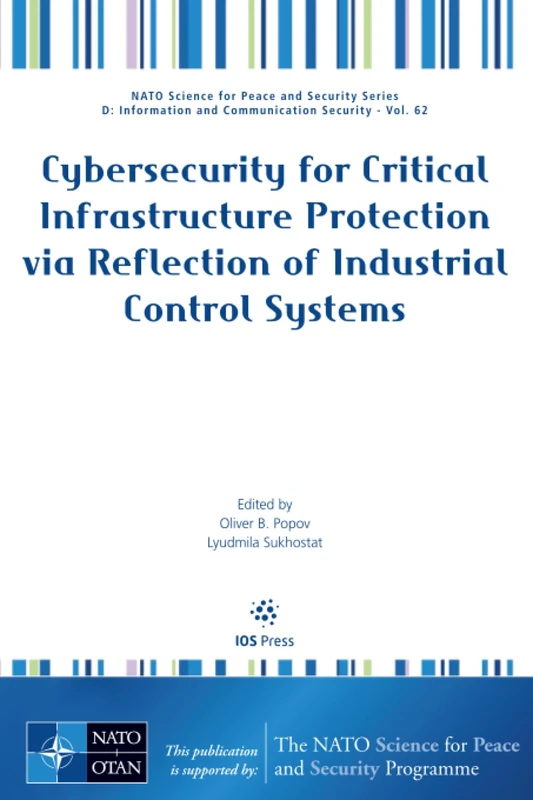 Cybersecurity for Critical Infrastructure Protection via Reflection of Industrial Control Systems: 62 (NATO Science for Peace and Security Series - D: ... and Communication Security (IOS Press))