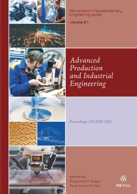 Advanced Production and Industrial Engineering: Proceedings of ICAPIE 2022: 27 (Advances in Transdisciplinary Engineering, 27)