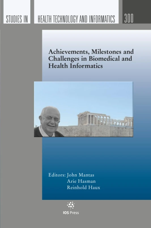 Achievements, Milestones and Challenges in Biomedical and Health Informatics: 300 (Studies in Health Technology and Informatics, 300)