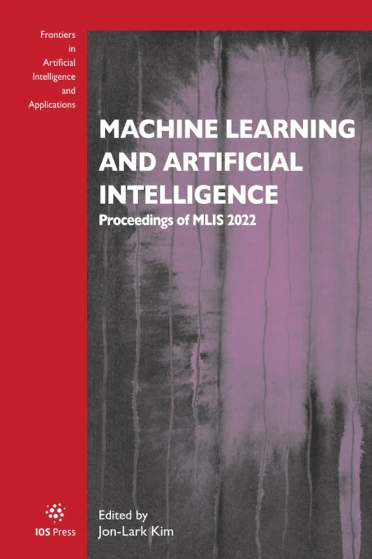 Machine Learning and Artificial Intelligence: Proceedings of MLIS 2022: 360 (Frontiers in Artificial Intelligence and Applications)