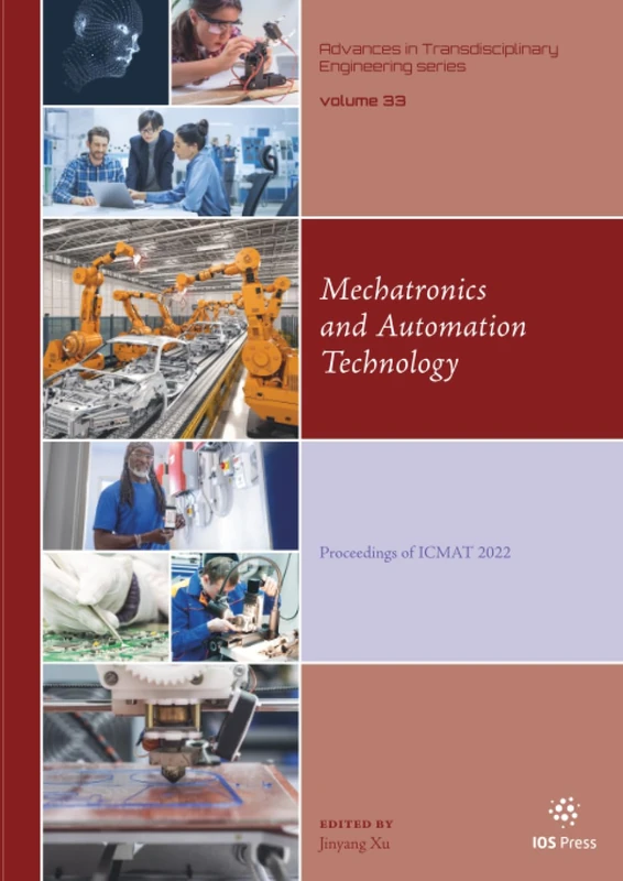 Mechatronics and Automation Technology: Proceedings of ICMAT 2022: 33 (Advances in Transdisciplinary Engineering, 33)
