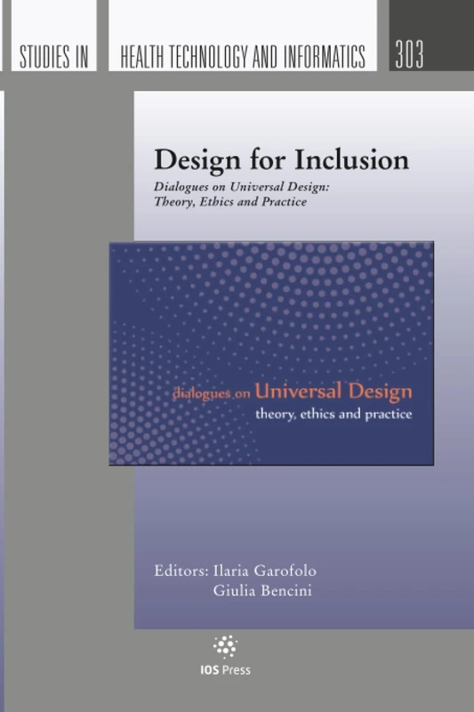 Design for Inclusion: Dialogues on Universal Design: Theory, Ethics and Practice (Studies in Health Technology and Informatics, 303) - Image 1