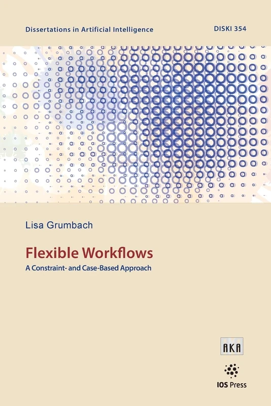 Flexible Workflows: A Constraint- and Case-Based Approach (Dissertations in Artificial Intelligence (IOS Press))