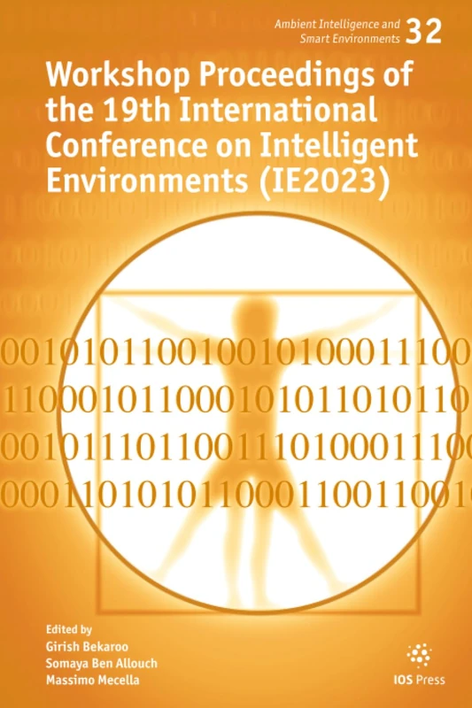 Workshop Proceedings of the 19th International Conference on Intelligent Environments (IE2023) (Ambient Intelligence and Smart Environments, 32)