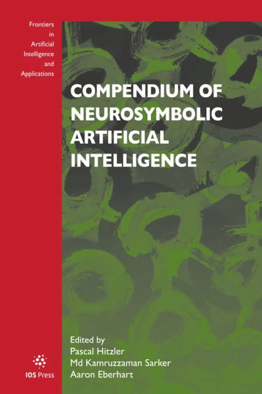 Compendium of Neurosymbolic Artificial Intelligence (Frontiers in Artificial Intelligence and Applications (IOS Press))