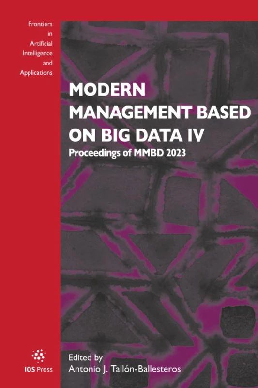 Modern Management based on Big Data IV: Proceedings of MMBD 2023: 4 (Frontiers in Artificial Intelligence and Applications, 370)