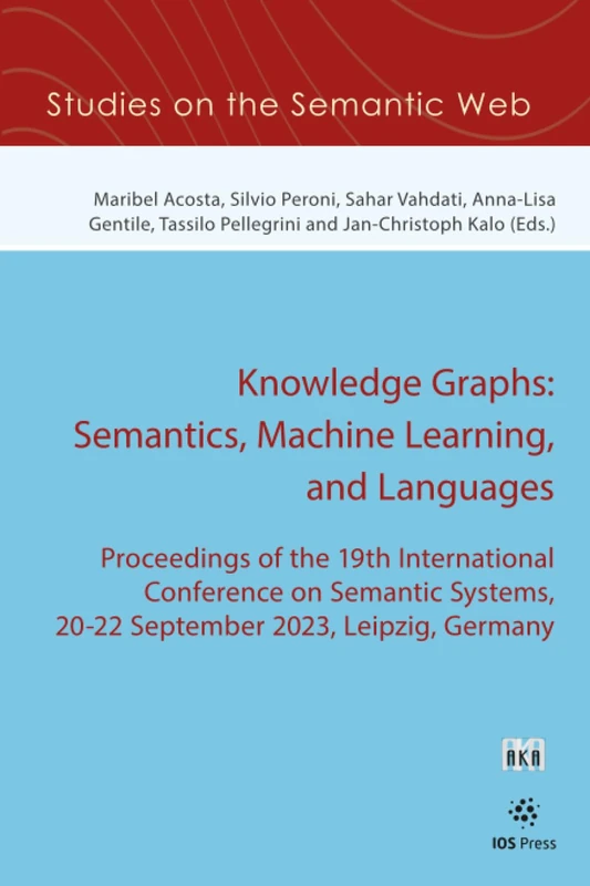 Knowledge Graphs: Semantics, Machine Learning, and Languages: Proceedings of the 19th International Conference on Semantic Systems, 20-22 September ... Germany (Studies on the Semantic Web, 56)
