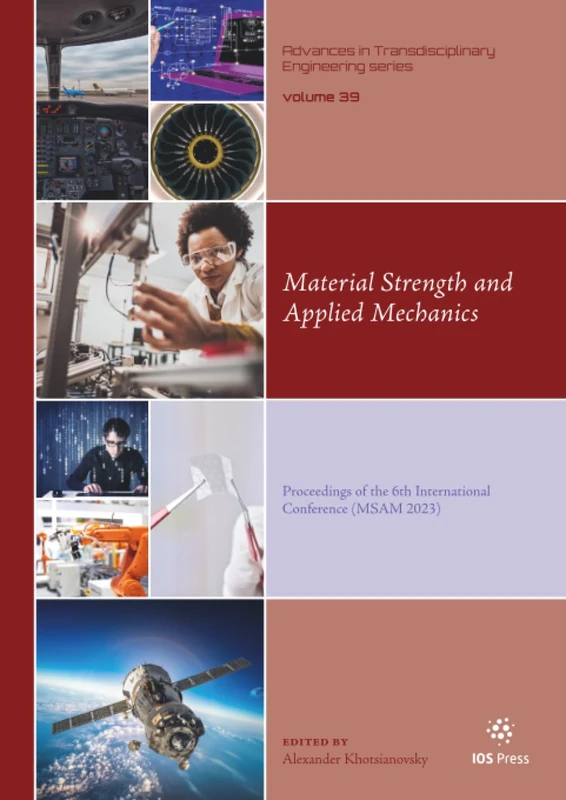Material Strength and Applied Mechanics: Proceedings of the 6th International Conference (MSAM 2023) (Advances in Transdisciplinary Engineering, 39)