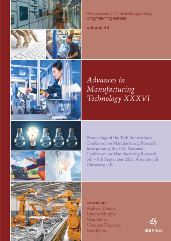 Advances in Manufacturing Technology XXXVI: Proceedings of the 20th International Conference on Manufacturing Research, Incorporating the 37th ... in Transdisciplinary Engineering, 44)