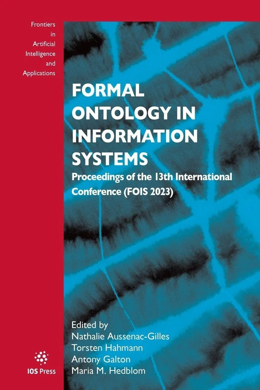 Formal Ontology in Information Systems: Proceedings of the 13th International Conference (FOIS 2023) (Frontiers in Artificial Intelligence and Applications, 377)