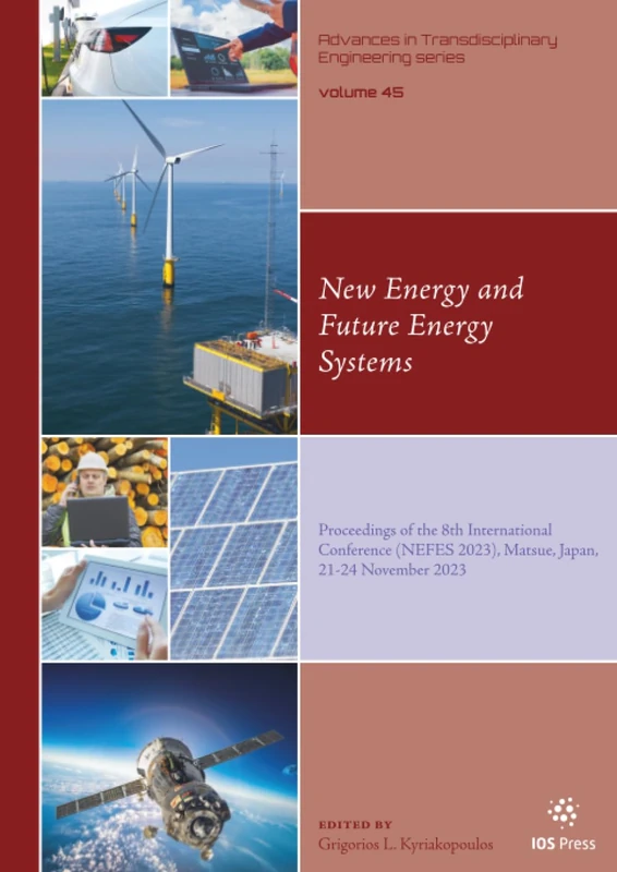 New Energy and Future Energy Systems: Proceedings of the 8th International Conference (NEFES 2023), Matsue, Japan, 21-24 November 2023 (Advances in Transdisciplinary Engineering, 45)