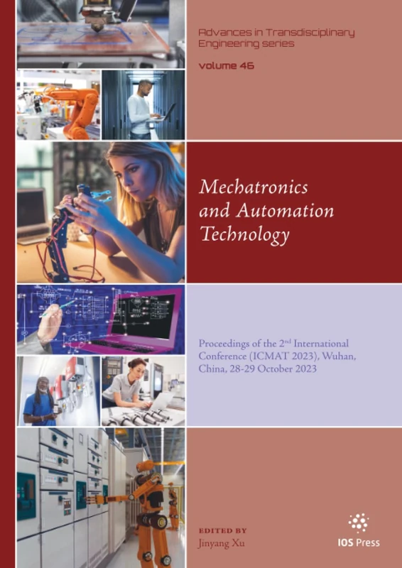 Mechatronics and Automation Technology: Proceedings of the 2nd International Conference (ICMAT 2023), Wuhan, China, 28-29 October 2023 (Advances in Transdisciplinary Engineering, 46)