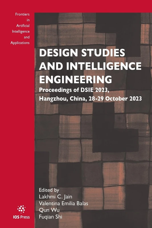 Design Studies and Intelligence Engineering: Proceedings of DSIE 2023, Hangzhou, China, 28-29 October 2023 (Frontiers in Artificial Intelligence and Applications, 383)