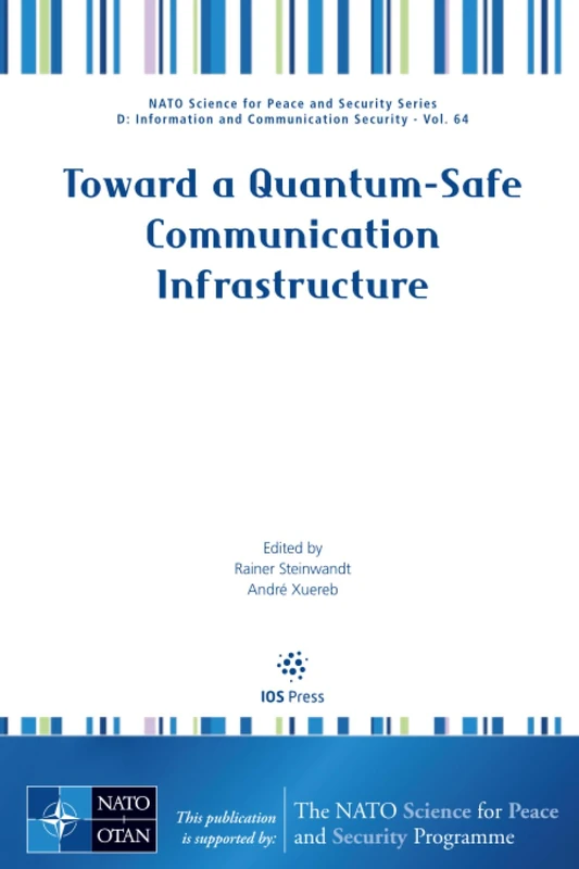 Toward a Quantum-Safe Communication Infrastructure (NATO Science for Peace and Security Series - D: Information and Communication Security (IOS Press))