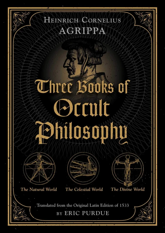 Three Books of Occult Philosophy: The Natural World / the Celestial World / the Devine World