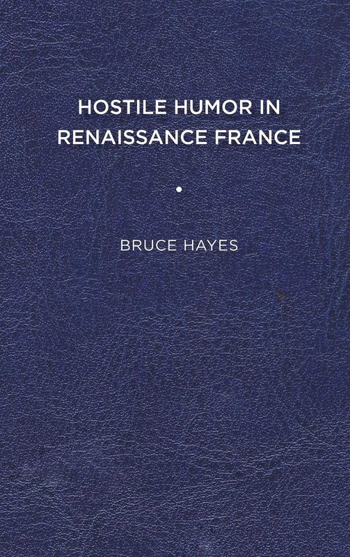 Hostile Humor in Renaissance France
