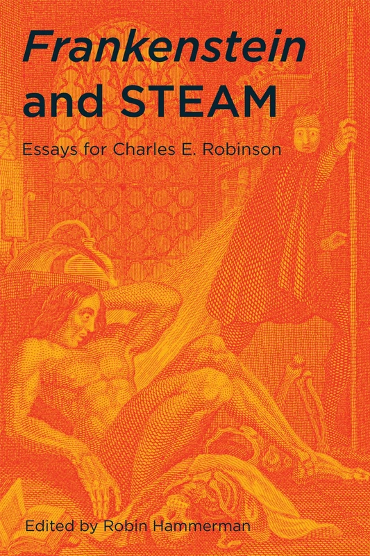 Frankenstein and STEAM: Essays for Charles E. Robinson - Image 1