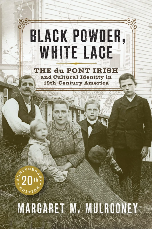 Black Powder, White Lace: The du Pont Irish and Cultural Identity in Nineteenth-Century America (Cultural Studies of Delaware and the Eastern Shore) - Image 1