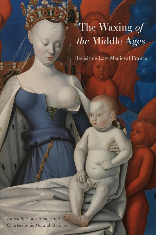 The Waxing of the Middle Ages: Revisiting Late Medieval France (The Early Modern Exchange)