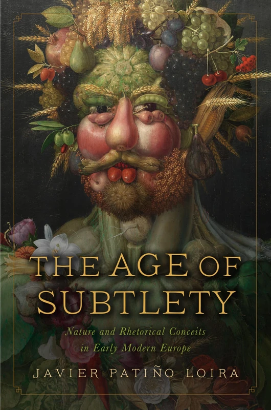 The Age of Subtlety: Nature and Rhetorical Conceits in Early Modern Europe (The Early Modern Exchange)