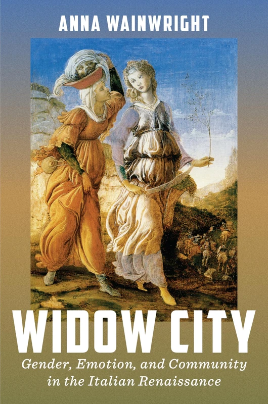 Widow City: Gender, Emotion, and Community in the Italian Renaissance (Early Modern Exchange)