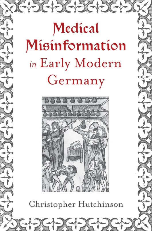 Medical Misinformation in Early Modern Germany (The Early Modern Exchange)