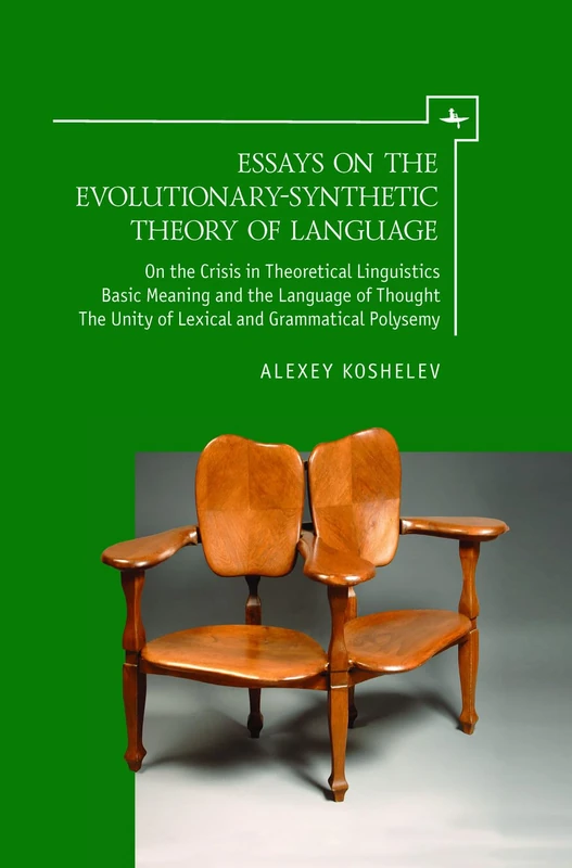 Essays on the Evolutionary-Synthetic Theory of Language: On the Crisis in Theoretical Linguistics Basic Meaning and the Language of Thought the Unity of Lexical and Grammatical Polysemy