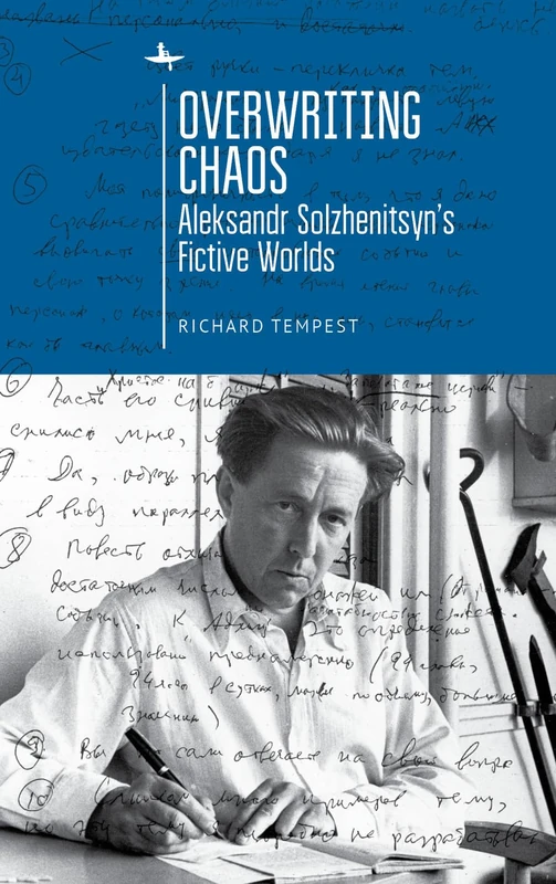 Overwriting Chaos: Aleksandr Solzhenitsyn's Fictive Worlds (Cultural Revolutions: Russia in the Twentieth Century)