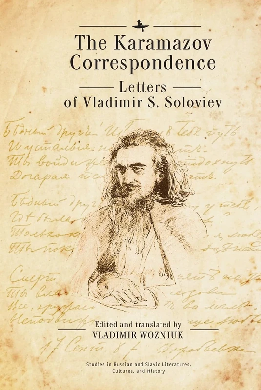 The Karamazov Correspondence: Letters of Vladimir S. Soloviev (Studies in Russian and Slavic Literatures, Cultures, and History)