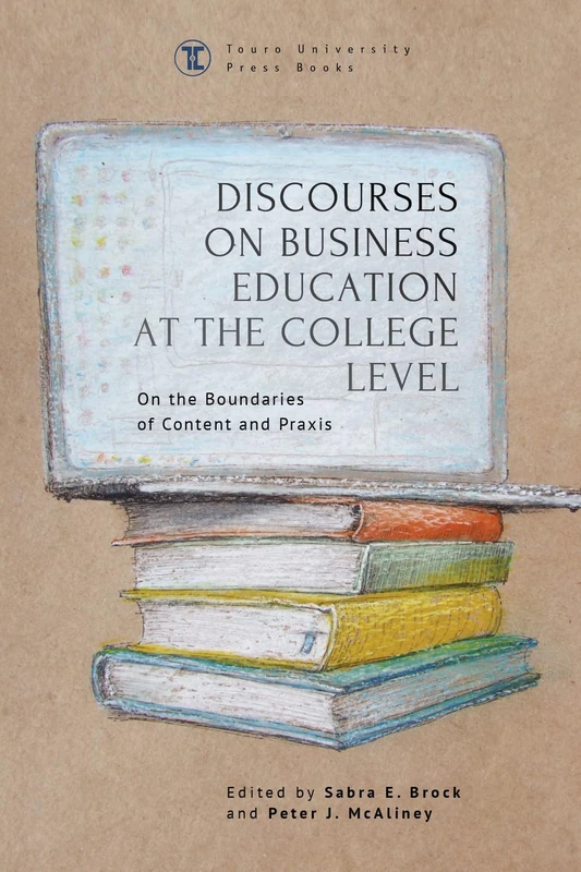 Discourses on Business Education at the College Level: On the Boundaries of Content and Praxis (Touro University Press) - Image 1