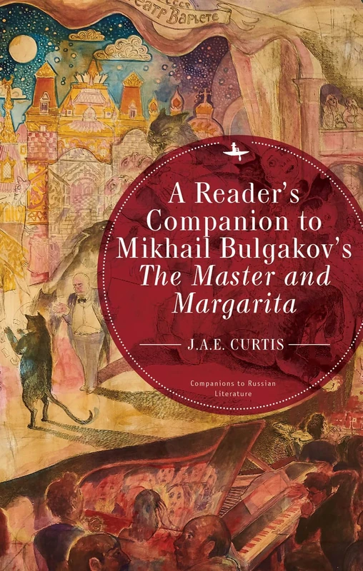 A Reader’s Companion to Mikhail Bulgakov’s The Master and Margarita (Companions to Russian Literature)