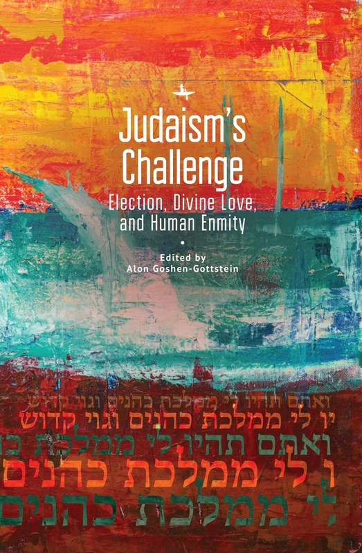 Judaism’s Challenge: Election, Divine Love, and Human Enmity (Jewish Thought, Jewish History: New Studies Series)