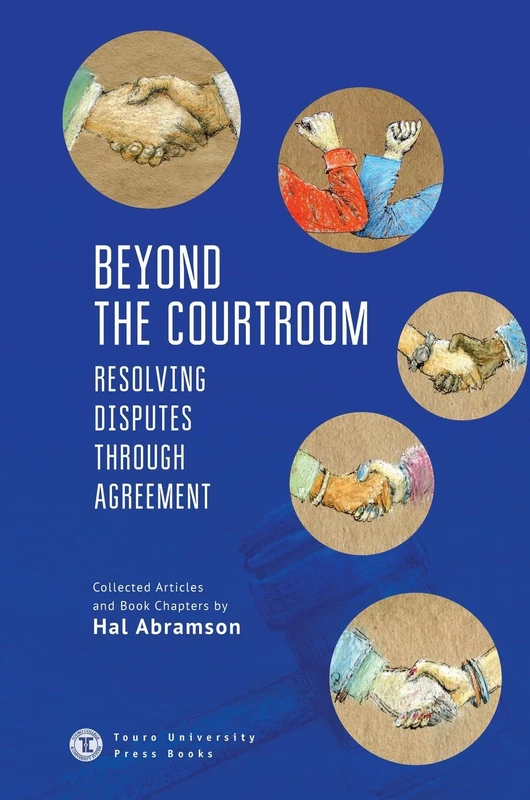 Beyond the Courtroom: Resolving Disputes through Agreement. Collected Articles and Essays by Hal Abramson (Touro University Press) - Image 1