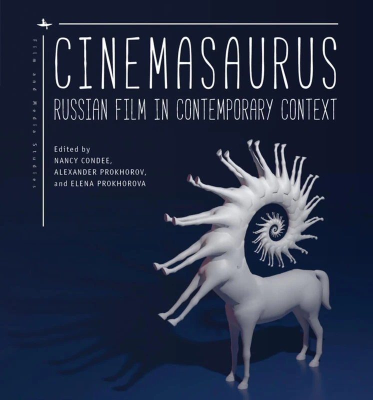 Cinemasaurus: Russian Film in Contemporary Context (Film and Media Studies)