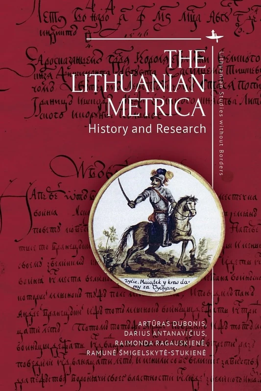 The Lithuanian Metrica: History and Research (Lithuanian Studies without Borders)
