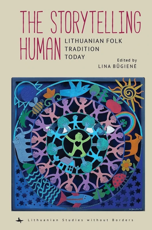 The Storytelling Human: Lithuanian Folk Tradition Today (Lithuanian Studies without Borders)