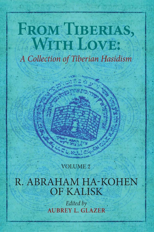 From Tiberias, with Love: A Collection of Tiberian Hasidism. Volume 2: R. Abraham ha-Kohen of Kalisk (Panui)