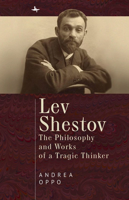 Lev Shestov: The Philosophy and Works of a Tragic Thinker