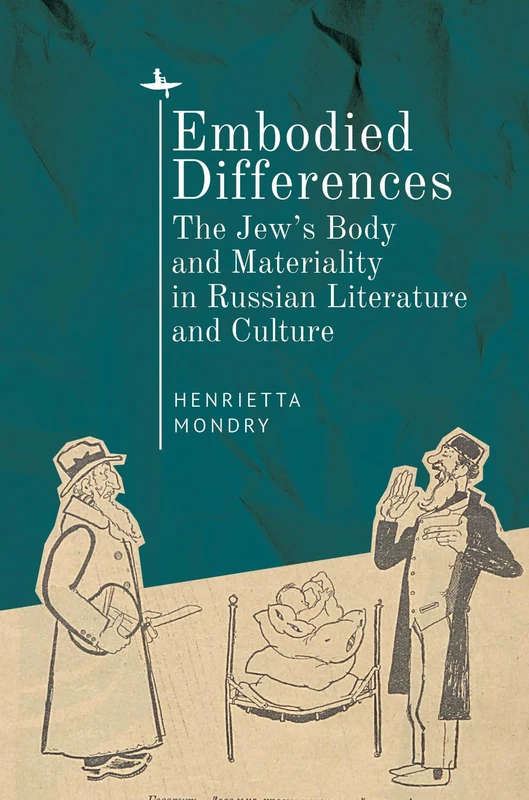Embodied Differences: The Jew’s Body and Materiality in Russian Literature and Culture
