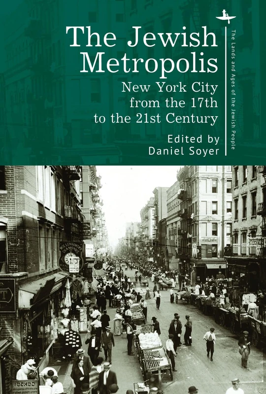 The Jewish Metropolis: New York City from the 17th to the 21st Century (The Lands and Ages of the Jewish People Series)