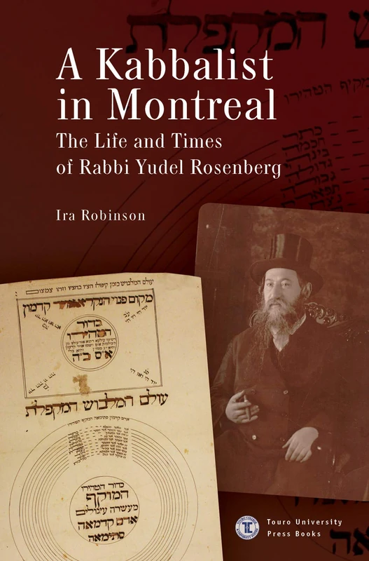 A Kabbalist in Montreal: The Life and Times of Rabbi Yudel Rosenberg (Touro College Press Books)