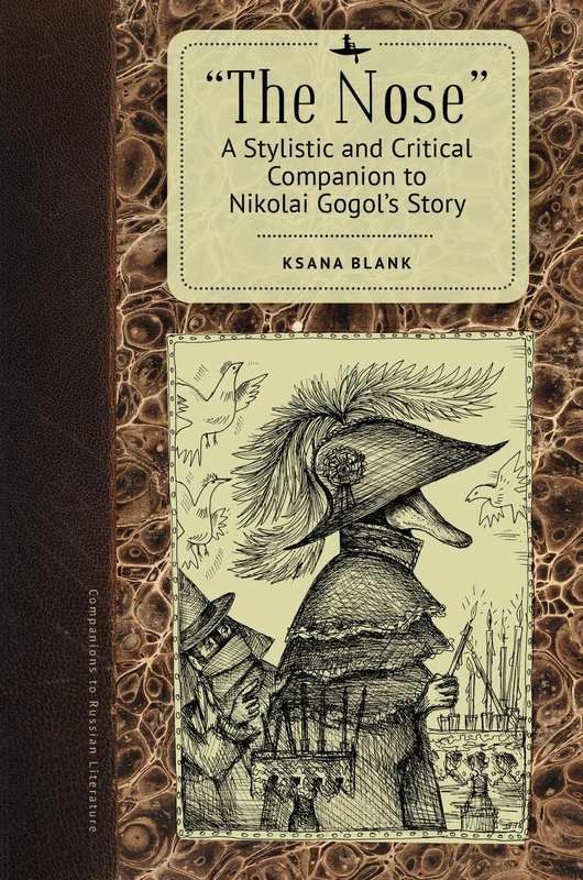 "The Nose": A Stylistic and Critical Companion to Nikolai Gogol’s Story (Companions to Russian Literature Series Series)