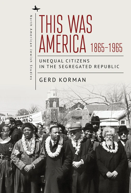 This Was America, 1865-1965: Unequal Citizens in the Segregated Republic (North American Jewish Studies Series)