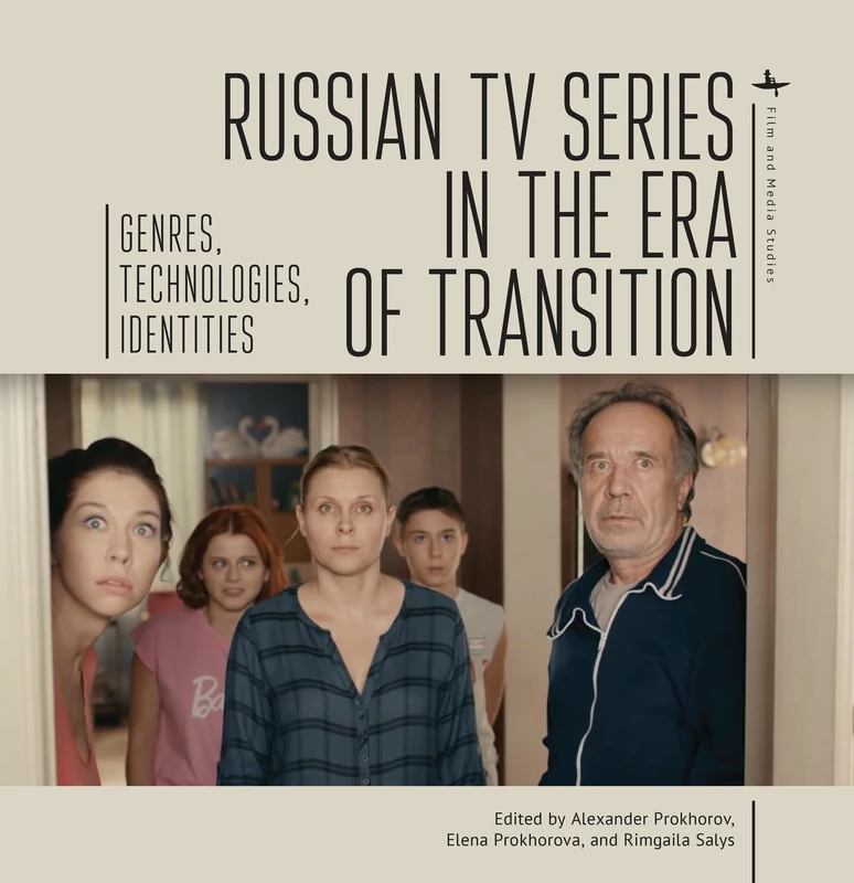 Russian TV Series in the Era of Transition: Genres, Technologies, Identities (Film and Media Studies)
