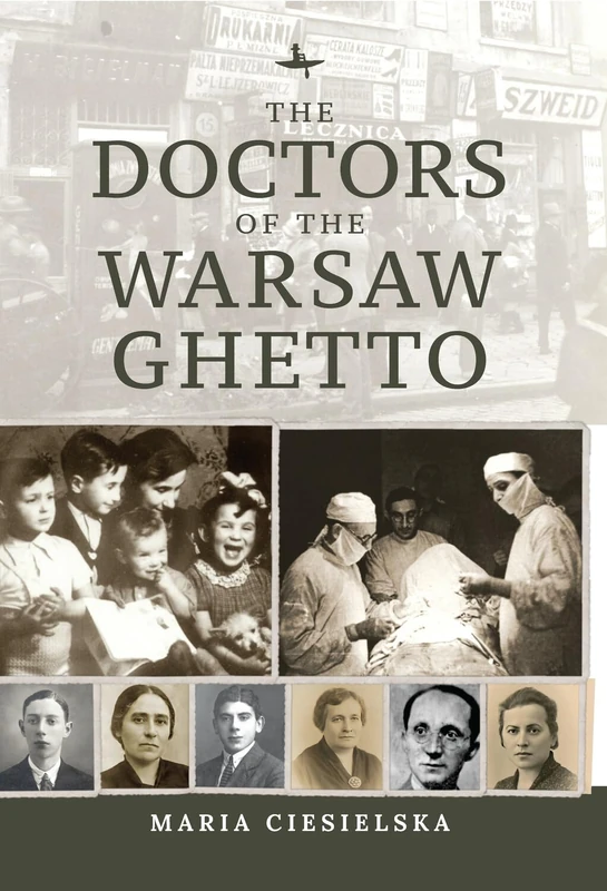 The Doctors of the Warsaw Ghetto (The Holocaust: History and Literature, Ethics and Philosophy)