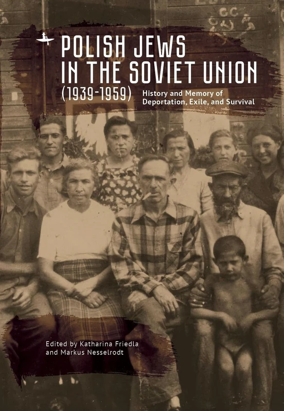 Polish Jews in the Soviet Union (1939–1959): History and Memory of Deportation, Exile, and Survival (Jews of Poland)