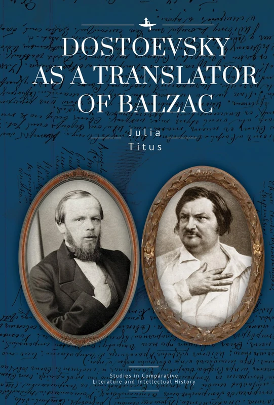 Dostoevsky as a Translator of Balzac (Studies in Comparative Literature and Intellectual History Series)