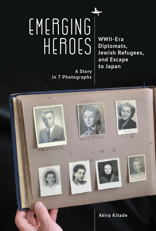 Emerging Heroes: WWII-Era Diplomats, Jewish Refugees, and Escape to Japan (Judaism and Jewish Life)