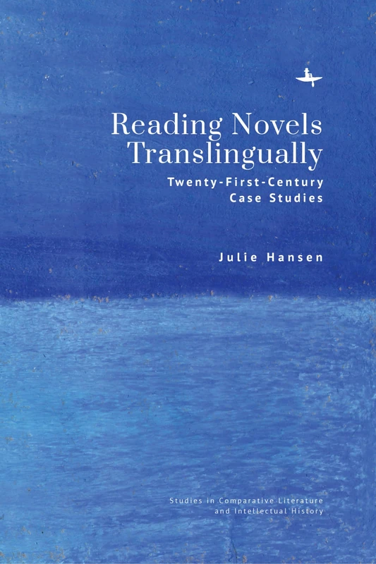 Reading Novels Translingually: Twenty-First-Century Case Studies (Studies in Comparative Literature and Intellectual History Series)